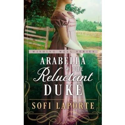 Abbildung von Arabella and the Reluctant Duke: A Sweet Regency Romance (The Wishing Well Series, Band 2)