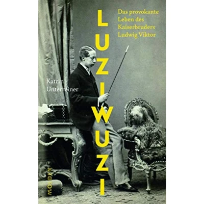 Abbildung von Luziwuzi: Das provokante Leben des Kaiserbruders Ludwig Viktor