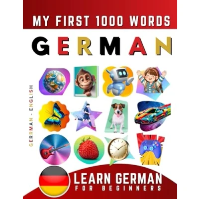 Abbildung von Learn German for Beginners, My First 1000 Words: Bilingual English Language Learning Book Kids &amp; Adults