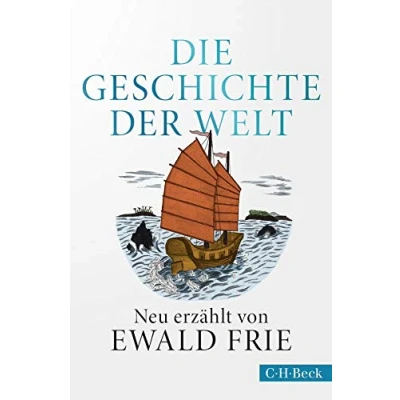 Abbildung von Die Geschichte der Welt: Neu erzählt von Ewald Frie (Beck Paperback)