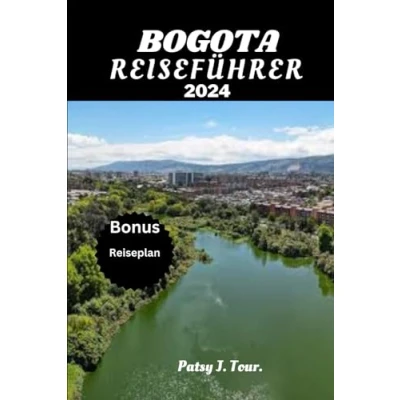 Abbildung von BOGOTA REISEFÜHRER 2024: Der ultimative Reiseführer für die bezaubernde Hauptstadt Kolumbiens. Entdecken Sie, wie Sie Bogotá ein Einheimischer erkunden können