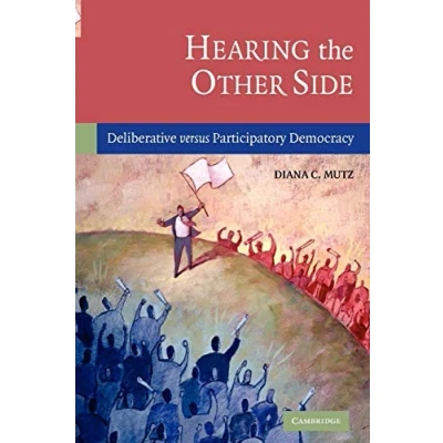 Abbildung von Hearing the Other Side: Deliberative Versus Participatory Democracy
