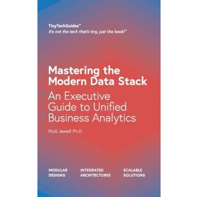 Abbildung von Mastering the Modern Data Stack: An Executive Guide to Unified Business Analytics (TinyTechGuides)