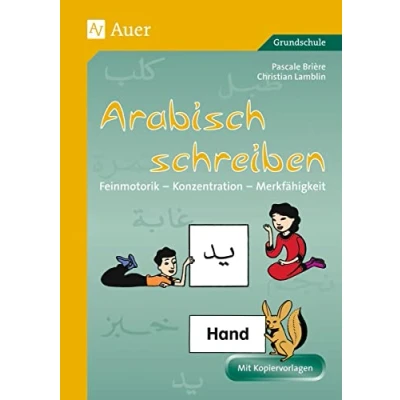 Abbildung von Arabisch schreiben: Feinmotorik Konzentration Merkfähigkeit (1. bis 4. Klasse): Feinmotorik, Konzentration, Merkfähigkeit. Kopiervorlagen für die Grundschule