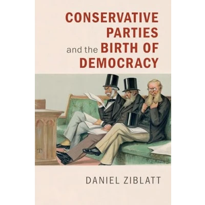 Abbildung von Conservative Parties and the Birth of Democracy (Cambridge Studies in Comparative Politics)