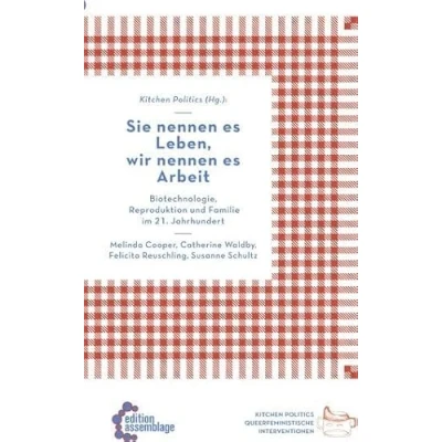 Abbildung von Sie nennen es Leben, wir Arbeit: Biotechnologie, Reproduktion und Familie im 21. Jahrhundert: Globale Bioökonomie Jahrhundert (Kitchen Politics: Queerfeministische Interventionen)