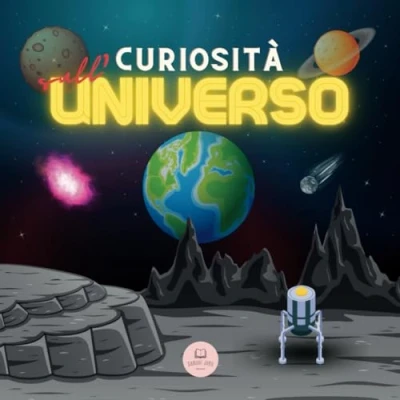 Abbildung von Curiosità sull&#039;Universo per Bambini: Scopri lo Spazio, il Sistema Solare, le Galassie, i Pianeti, Buchi Neri e altro ancora! (Libri educativi bambini)