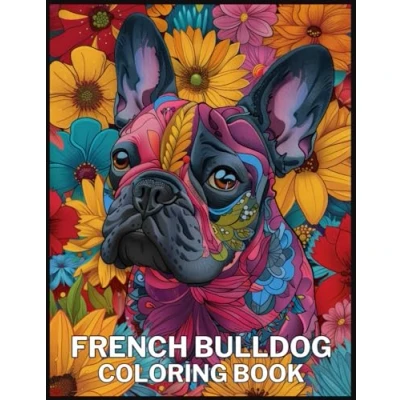 Abbildung von French Bulldog Coloring Book: A Book for Adults: Beautiful Mandalas and Patterns Featuring Stress Relief Relaxation