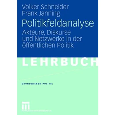 Abbildung von Politikfeldanalyse: Akteure, Diskurse und Netzwerke in der öffentlichen Politik (Grundwissen Politik) (German Edition) Politik, 43, Band 43)