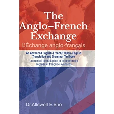 Abbildung von The anglo French Exchange (L&#039;Échange français): An Advanced English French/French Translation and Grammar Textbook. Un manuel de traduction et grammaire anglaise française avancées