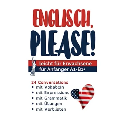 Abbildung von English, Please! Erfolgreich Englisch Lernen für Erwachsene: Praxisnah und Einfach! Mit Vokabeln, Grammatik, Übungen, Vokabellisten 24 ... Übersetzungen. Ideal Erwachsene!
