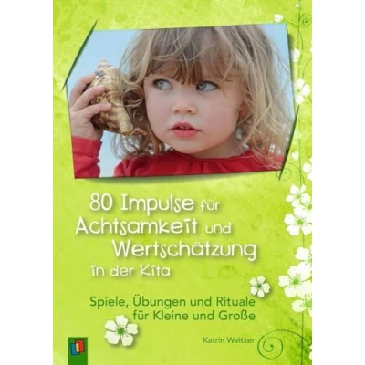 Abbildung von 80 Impulse für Achtsamkeit und Wertschätzung in der Kita: Spiele, Übungen Rituale Kleine Große