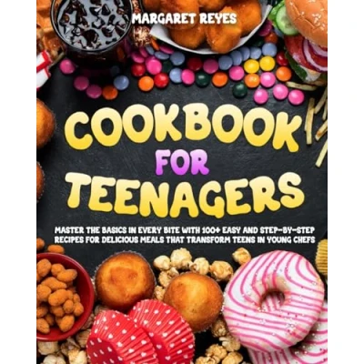 Abbildung von Cookbook for Teenagers: Master the Basics in Every Bite with 100+ Easy and Step by Recipes Delicious Meals that Transform Teens Young Chefs