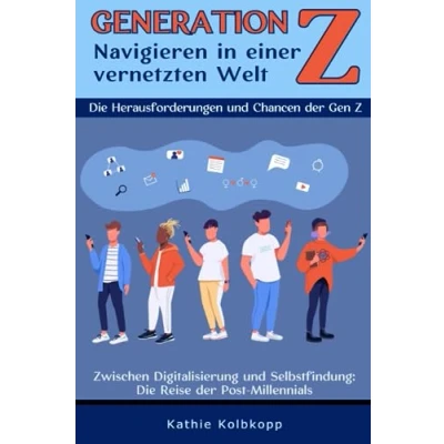 Abbildung von Generation Z Navigieren in einer vernetzten Welt: Die Herausforderungen und Chancen der Gen