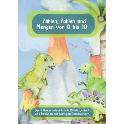 Abbildung von Zählen, Zahlen und Mengen von 0 bis 10 Mein Vorschulbuch zum Malen, Lernen Rechnen mit lustigen Dinosauriern: 100 Seiten Matheaufgaben ... im Kindergarten der Vorschule ab 4 Jahren