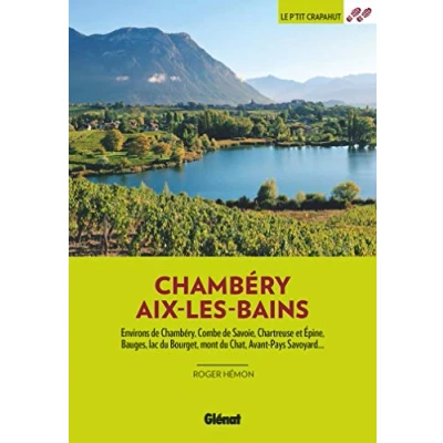 Abbildung von Autour de Chambéry Aix les Bains (2e ed): Environs Chambéry, Combe Savoie, Chartreuse et Epine Bauges, lac du Bourget, Mont Chat, Avant Pays Savoyard...