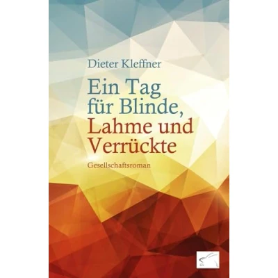 Abbildung von Ein Tag für Blinde, Lahme und Verrückte: Gesellschaftsroman