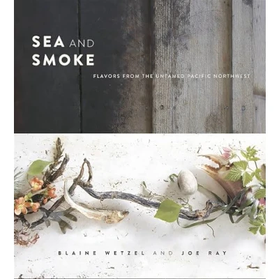 Abbildung von Sea and Smoke: Flavors from the Untamed Pacific Northwest