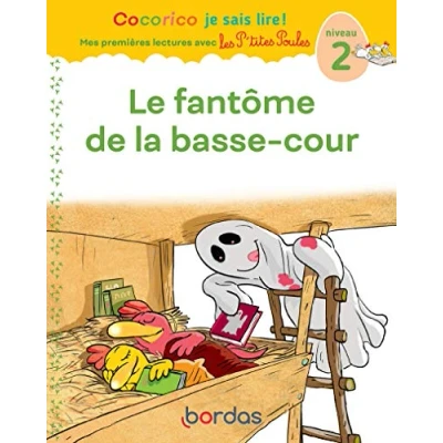 Abbildung von Cocorico Je sais lire ! Mes premières lectures avec les P&#039;tites Poules le fantôme de la basse cour: Niveau 2
