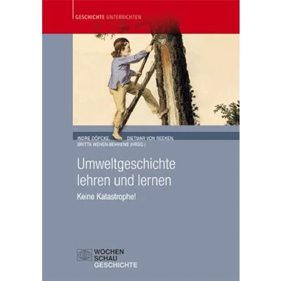 Abbildung von Umweltgeschichte lehren und lernen: Keine Katastrophe! (Geschichte unterrichten)