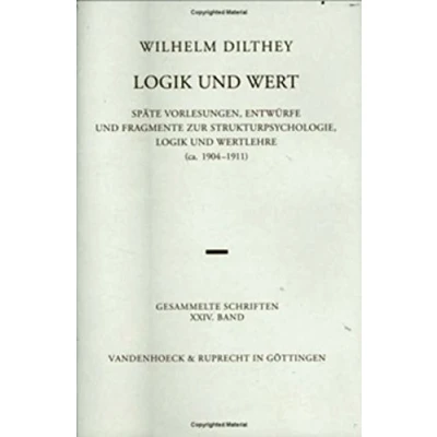 Abbildung von Gesammelte Schriften: Dilthey, Wilhelm, Bd.24 : Logik und Wert: 24: Späte Vorlesungen, Entwürfe Fragmente zur Strukturpsychologie, ... Dilthey. Schriften, Band 24)