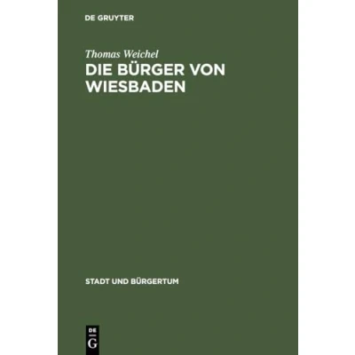 Abbildung von Die Bürger Von Wiesbaden: der Landstadt zur &quot;Weltkurstadt&quot; (17801914) (Stadt und Bürgertum, 6, Band 6)