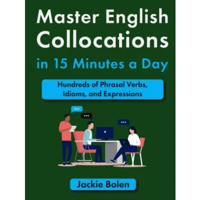 Abbildung von Master English Collocations in 15 Minutes a Day: Hundreds of Phrasal Verbs, Idioms, and Expressions (Improve your Fun Way!)