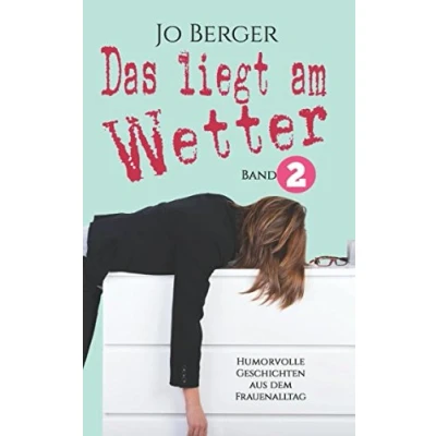 Abbildung von Das liegt am Wetter Band 2: Humorvolle Geschichten aus dem Frauenalltag