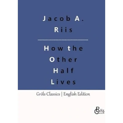 Abbildung von How the Other Half Lives: Studies Among Tenements of New York (Gröls Classics English Edition Hardcover)