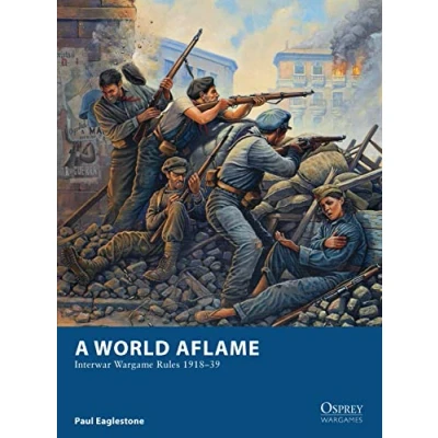 Abbildung von A World Aflame: Interwar Wargame Rules 191839 (Osprey Wargames, Band 2)
