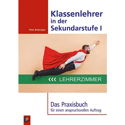 Abbildung von Klassenlehrer in der Sekundarstufe I: Das Praxisbuch für einen anspruchsvollen Auftrag
