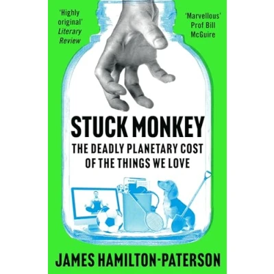 Abbildung von Stuck Monkey: the Deadly Planetary Cost of Things We Love