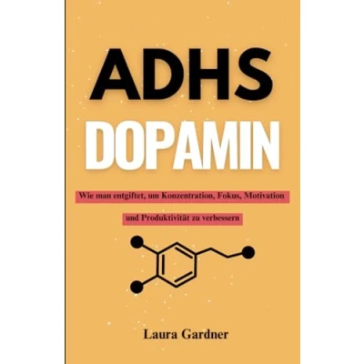 Abbildung von ADHS DOPAMIN: Wie man entgiftet, um Konzentration, Fokus, Motivation und Produktivität zu verbessern