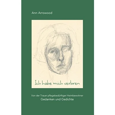 Abbildung von Ich habe mich verloren: Von der Trauer pflegebedürftiger Heimbewohner. Gedanken und Gedichte