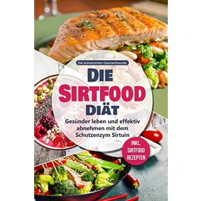 Abbildung von Die Sirtfood Diät: Gesünder leben und effektiv abnehmen mit dem Schutzenzym Sirtuin inkl. Rezepten
