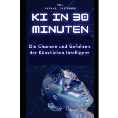 Abbildung von KI in 30 Minuten: Die Chancen und Gefahren der Künstilichen Intelligenz
