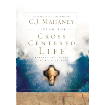 Abbildung von Living the Cross Centered Life: Keeping Gospel Main Thing