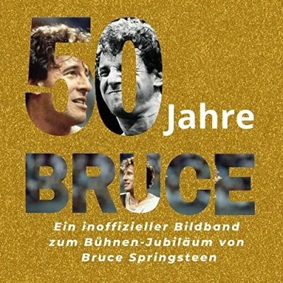 Abbildung von 50 Jahre Bruce: Ein inoffizieller Bildband zum Bühnen Jubiläum von Bruce Springsteen