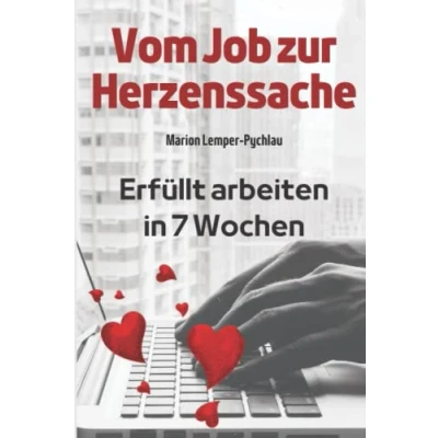 Abbildung von Vom Job zur Herzenssache: Erfüllt arbeiten in 7 Wochen