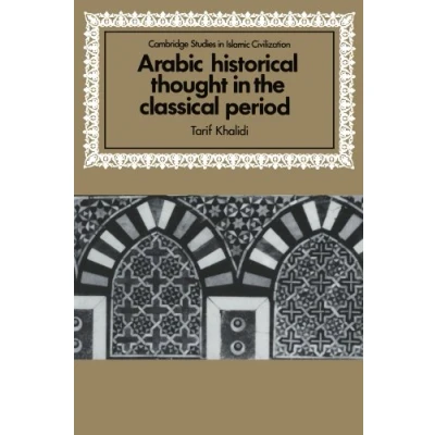 Abbildung von Arabic Historical Thought in the Classical Period (Cambridge Studies Islamic Civilization)