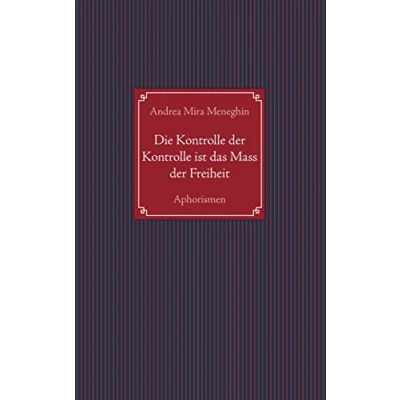 Abbildung von Die Kontrolle der ist das Mass Freiheit: Aphorismen