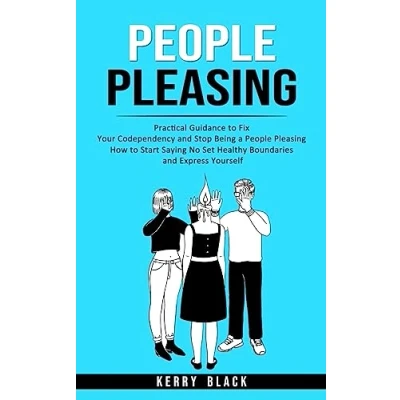 Abbildung von People Pleasing: Practical Guidance to Fix Your Codependency and Stop Being a Pleasing (How Start Saying No Set Healthy Boundaries Express Yourself)