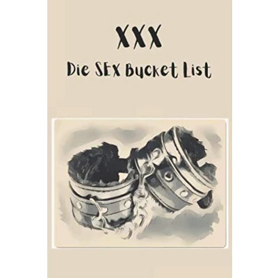 Abbildung von XXX Die Sex Bucket List: über 500 Challenges &amp; Stellungen Für Paare Besser als jeder Porno frischen Wind in der Beziehung