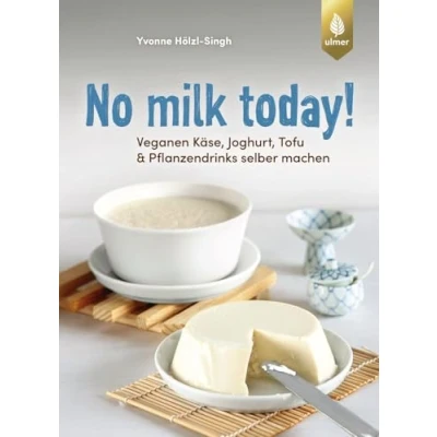 Abbildung von No milk today! Veganen Käse, Joghurt, Tofu &amp; Pflanzendrinks selbermachen