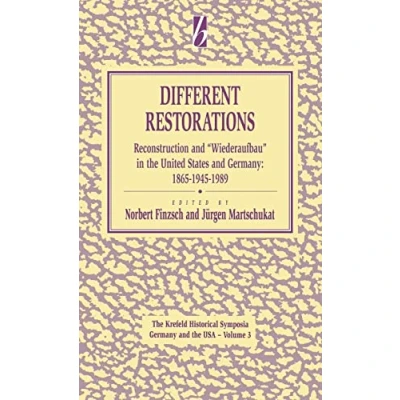 Abbildung von Different Restorations: Reconstruction AND Wiederaufbau in THE UNITED STATES Germany: 1865 1945 1989 (GERMANY OF AMERICA)
