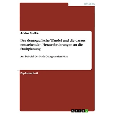 Abbildung von der demografische Wandel und die daraus entstehenden Herausforderungen an Stadtplanung: Am Beispiel Stadt Georgsmarienhütte