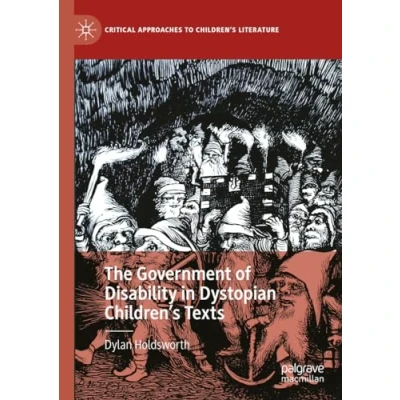 Abbildung von The Government of Disability in Dystopian Children’s Texts (Critical Approaches to Children&#039;s Literature)
