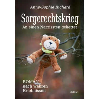 Abbildung von Sorgerechtskrieg An einen Narzissten gekettet Roman nach wahren Erlebnissen