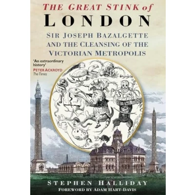 Abbildung von the Great Stink: Sir Joseph Bazalgette and Cleansing of Victorian Metropolis