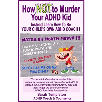 Abbildung von how NOT to Murder your ADHD Kid: Instead learn be child&#039;s own coach
